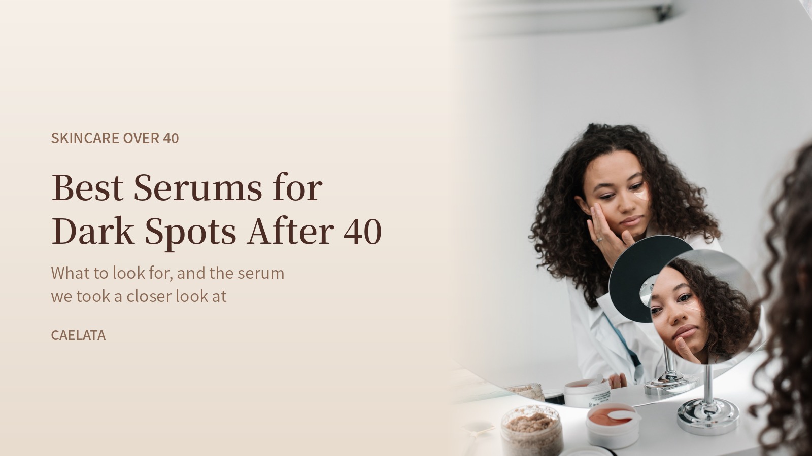 Best Serums for Dark Spots After 40: What to Look For